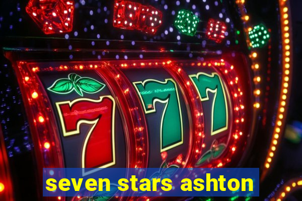 seven stars ashton