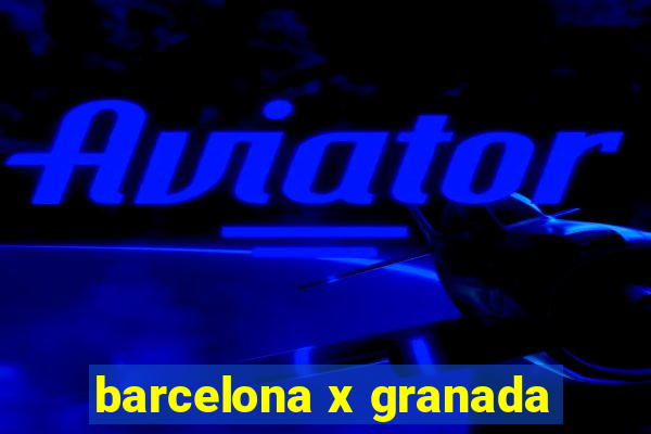 barcelona x granada