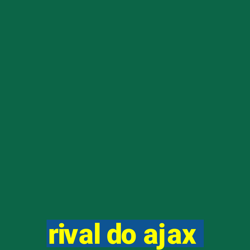 rival do ajax