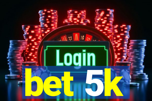 bet 5k