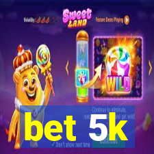 bet 5k