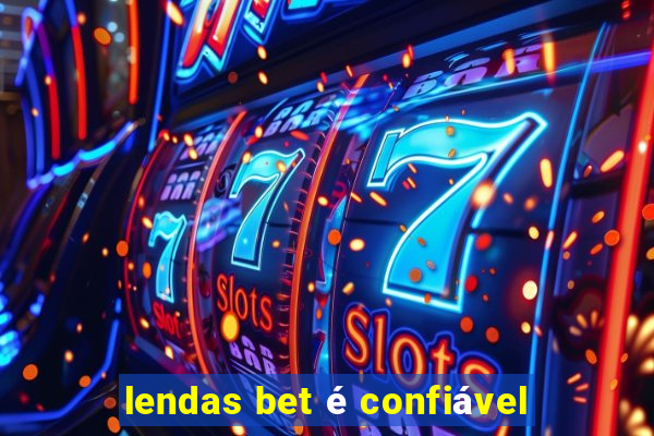 lendas bet é confiável