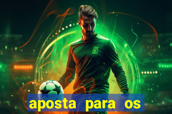 aposta para os jogos de hoje