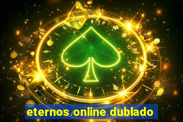 eternos online dublado