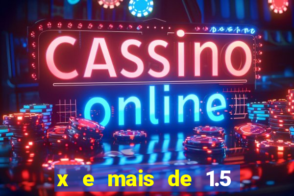 x e mais de 1.5 betano o que significa