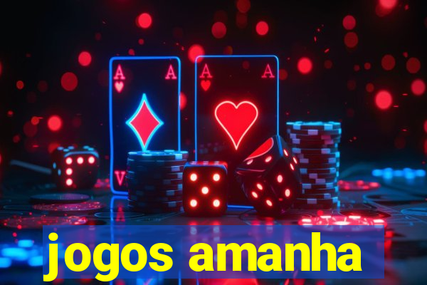 jogos amanha