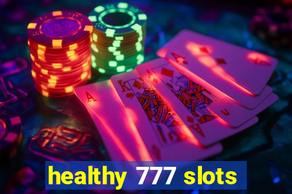 healthy 777 slots