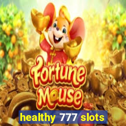 healthy 777 slots