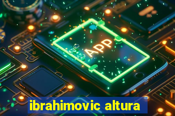 ibrahimovic altura