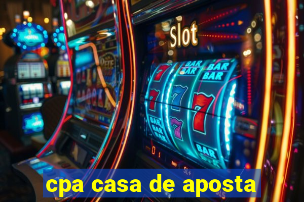 cpa casa de aposta