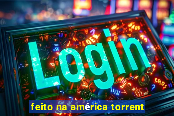 feito na américa torrent