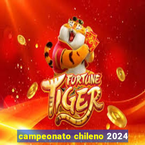 campeonato chileno 2024