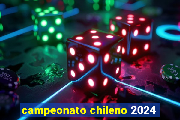 campeonato chileno 2024