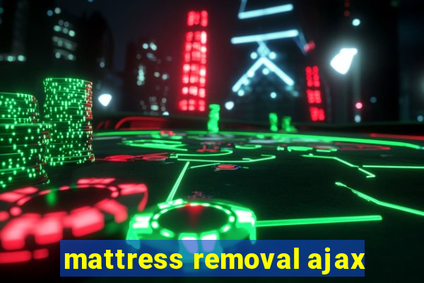 mattress removal ajax