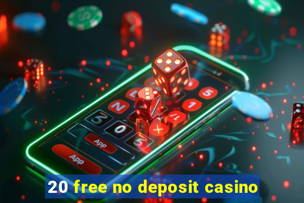 20 free no deposit casino