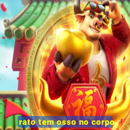 rato tem osso no corpo