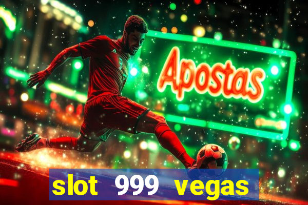 slot 999 vegas game ll