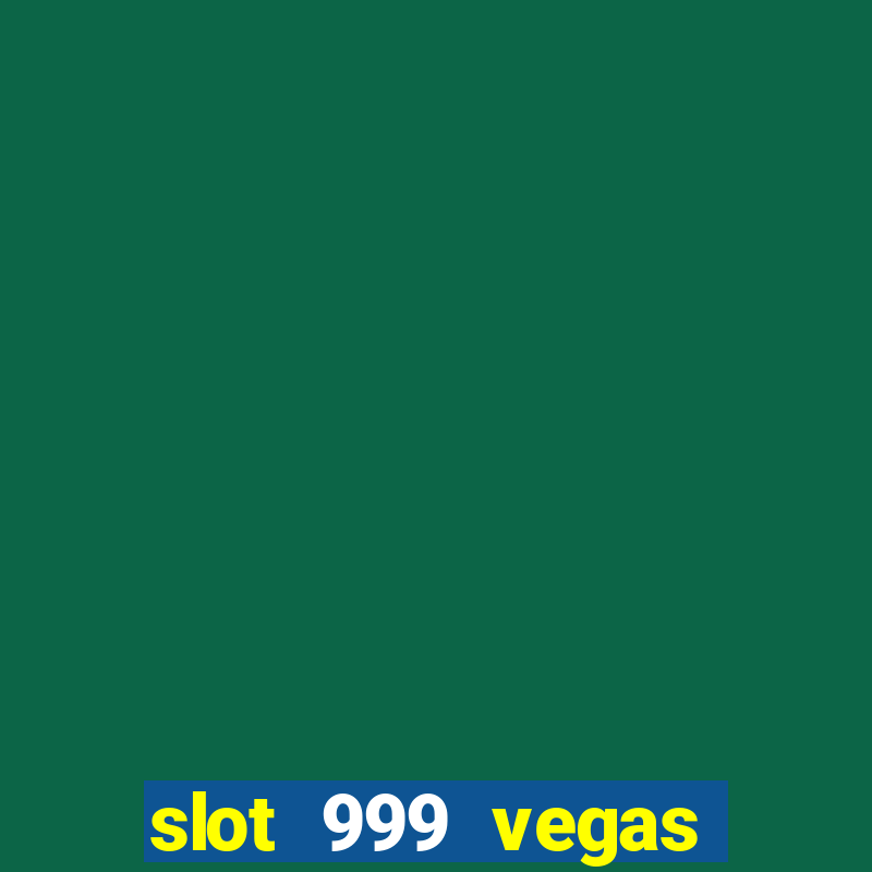 slot 999 vegas game ll