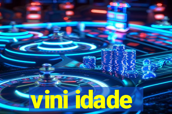 vini idade