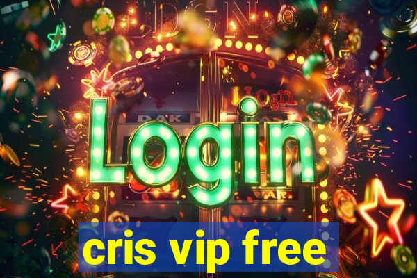 cris vip free