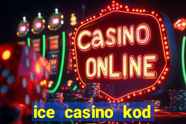 ice casino kod promocyjny 2024