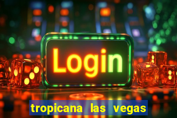 tropicana las vegas hotel and casino