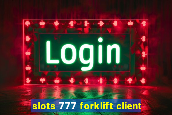 slots 777 forklift client