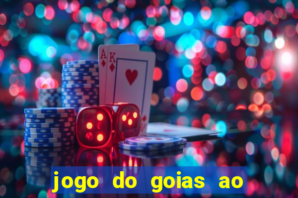 jogo do goias ao vivo hoje