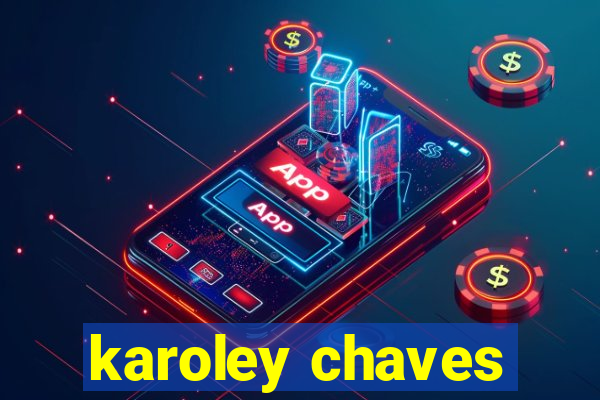 karoley chaves