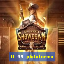 tt 99 plataforma de jogos