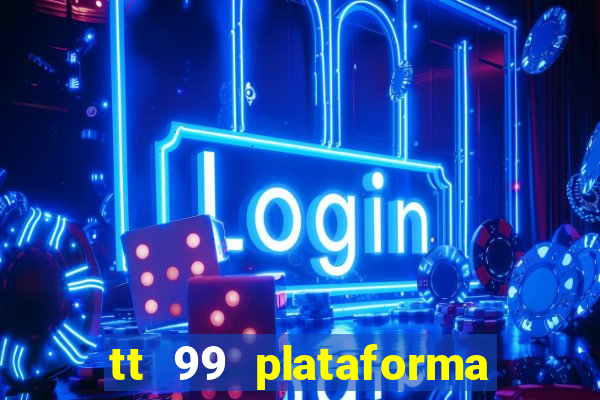 tt 99 plataforma de jogos