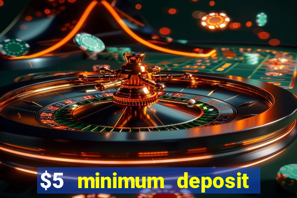 $5 minimum deposit online casinos