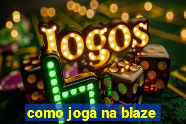 como joga na blaze