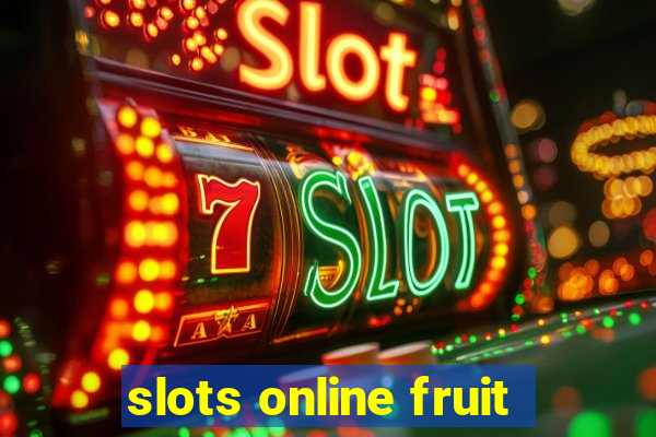 slots online fruit