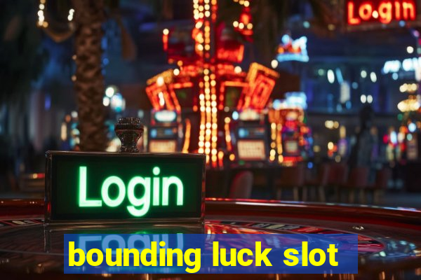 bounding luck slot