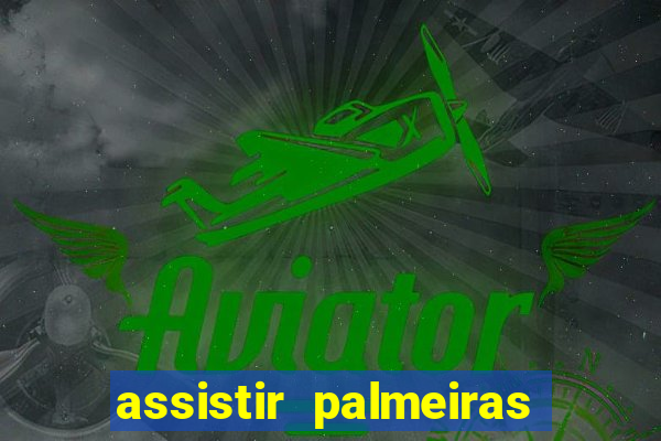 assistir palmeiras x botafogo multicanais