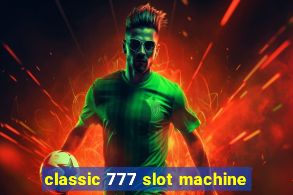 classic 777 slot machine