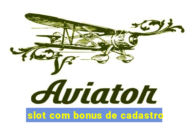 slot com bonus de cadastro