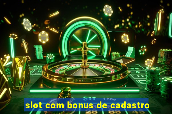 slot com bonus de cadastro