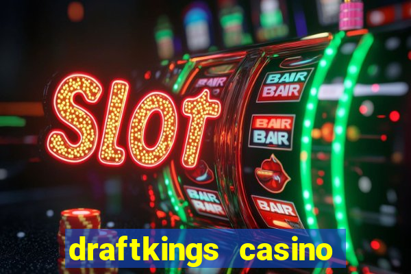 draftkings casino wv promo code