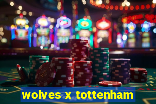 wolves x tottenham