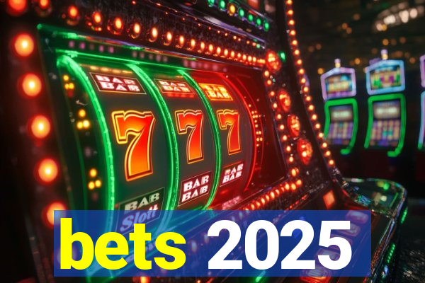 bets 2025