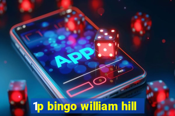 1p bingo william hill