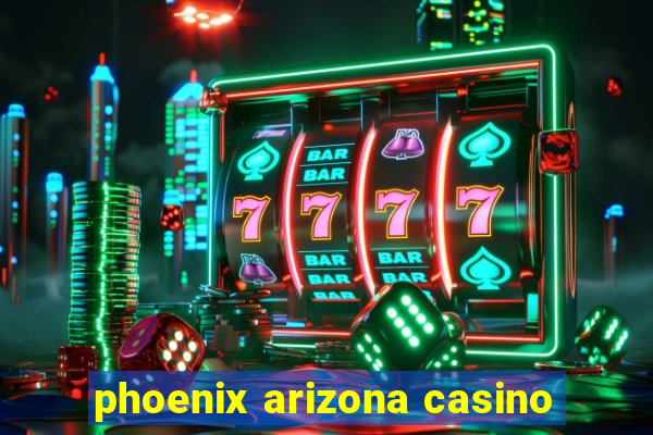 phoenix arizona casino