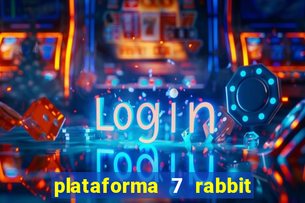 plataforma 7 rabbit é confiável