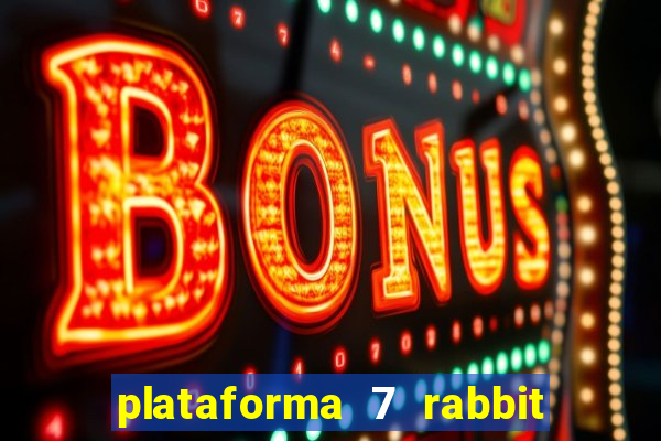 plataforma 7 rabbit é confiável