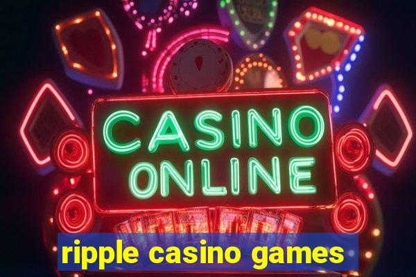 ripple casino games