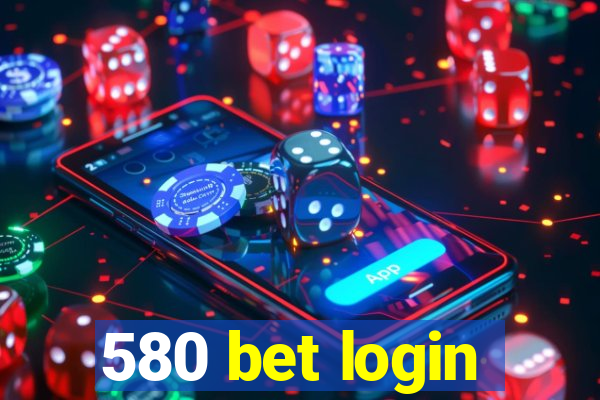 580 bet login