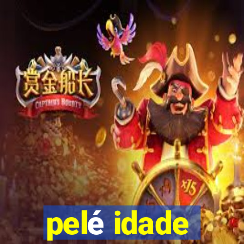 pelé idade