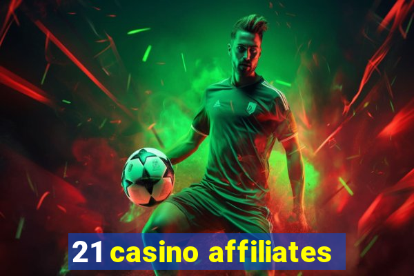 21 casino affiliates